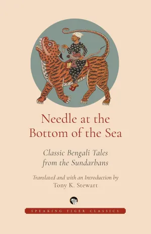Needle at The Bottom of The Sea : Classic Bengali Tales From The Sundarbans